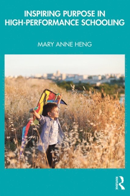 Mary Anne Heng - Inspiring Purpose in High-Performance Schooling, E-bok