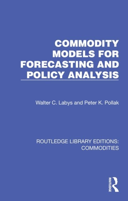 Peter K. Pollak, Walter C. Labys - Commodity Models for Forecasting and Policy Analysis, E-bok