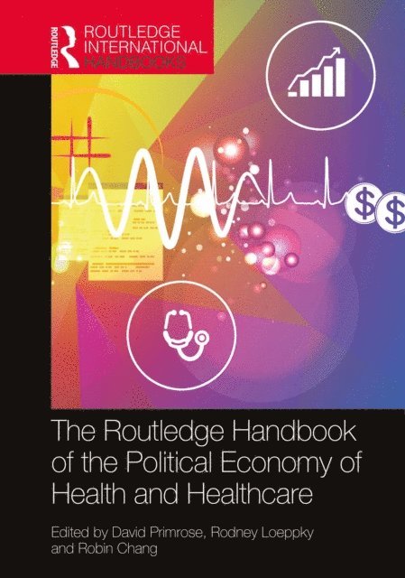 Robin Chang, Rodney D. Loeppky, David Primrose - Routledge Handbook of the Political Economy of Health and Healthcare, E-bok