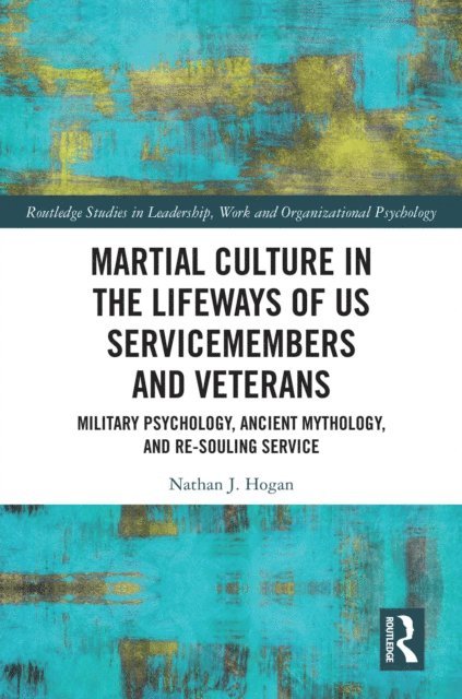 Nathan J. Hogan - Martial Culture in the Lifeways of US Servicemembers and Veterans, E-bok