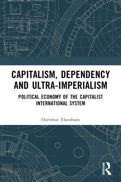 Hartmut Elsenhans - Capitalism, Dependency and Ultra-Imperialism, E-bok