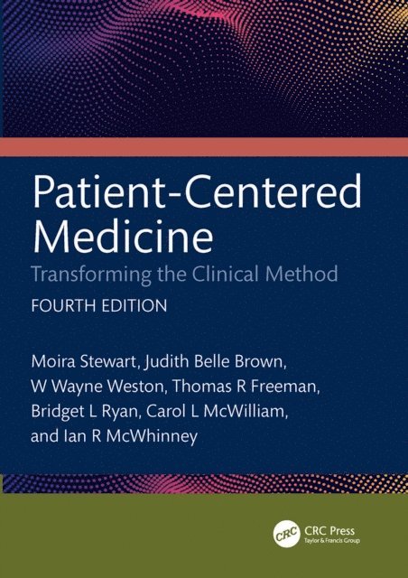 Ian R. McWhinney, Carol L. McWilliam, Bridget L. Ryan, Thomas Freeman, W. Wayne Weston, Judith Belle Brown, Moira Stewart - Patient-Centered Medicine, E-bok