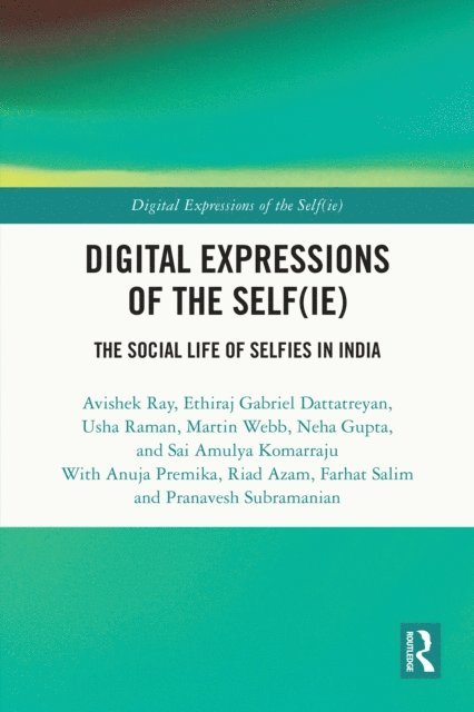 Pranavesh Subramanian, Farhat Salim, Riad Azam, Anuja Premika, Sai Amulya Komarraju, Neha Gupta, Martin Web, Usha Raman, Ethiraj Gabriel Dattatreyan, Avishek Ray - Digital Expressions of the Self(ie), E-bok