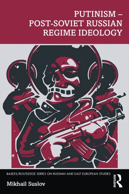 Mikhail Suslov - Putinism - Post-Soviet Russian Regime Ideology, E-bok