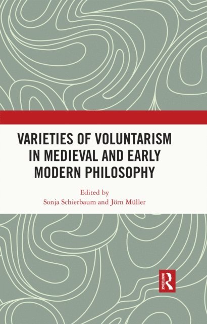 Jorn Muller, Sonja Schierbaum - Varieties of Voluntarism in Medieval and Early Modern Philosophy, E-bok