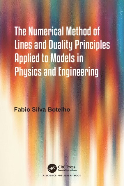Fabio Silva Botelho - Numerical Method of Lines and Duality Principles Applied to Models in Physics and Engineering, E-bok. Tillgänglighet: Lägg i varukorg