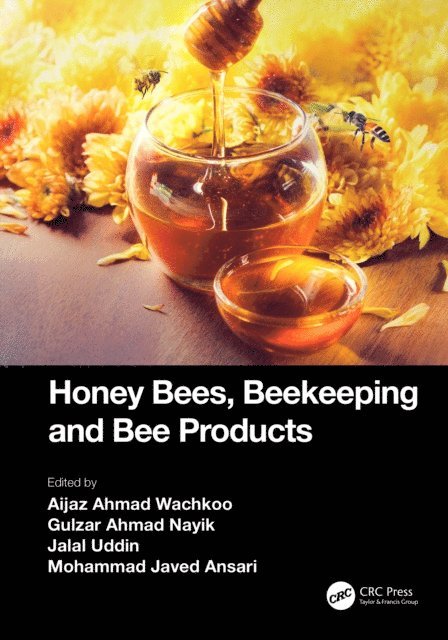 Mohammad Javed Ansari, Jalal Uddin, Gulzar Ahmad Nayik, Aijaz Ahmad Wachkoo - Honey Bees, Beekeeping and Bee Products, E-bok