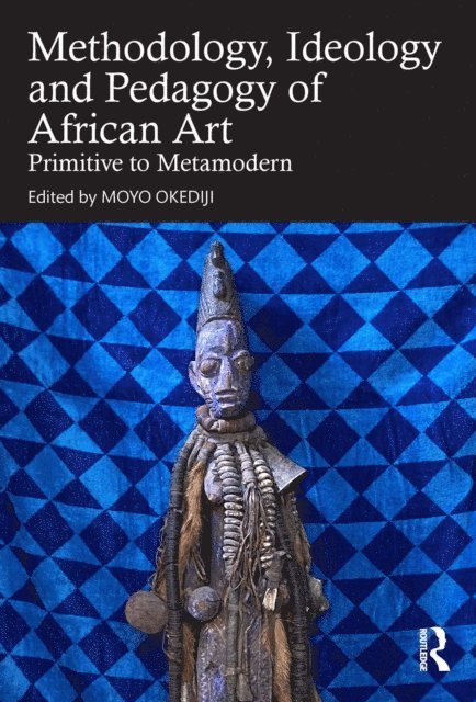Moyo Okediji - Methodology, Ideology and Pedagogy of African Art, E-bok