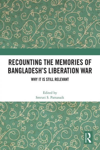 Smruti S. Pattanaik - Recounting the Memories of Bangladesh's Liberation War, E-bok