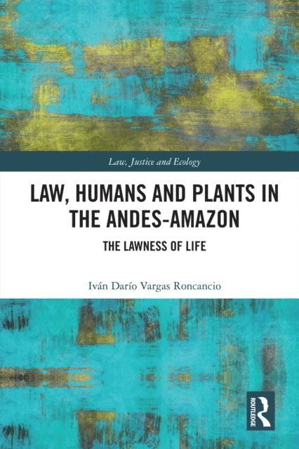 Ivan Dario Vargas Roncancio - Law, Humans and Plants in the Andes-Amazon, E-bok