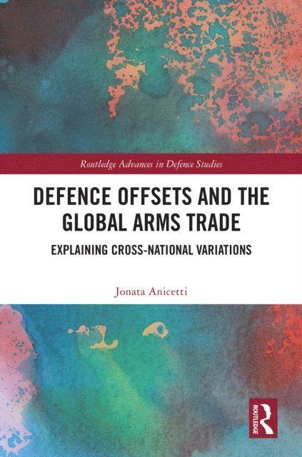Jonata Anicetti - Defence Offsets and the Global Arms Trade, E-bok