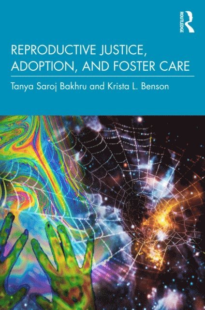 Krista L. Benson, Tanya Saroj Bakhru - Reproductive Justice, Adoption, and Foster Care, E-bok