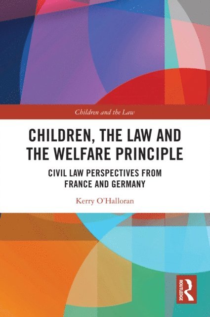 Kerry O'Halloran - Children, the Law and the Welfare Principle, E-bok