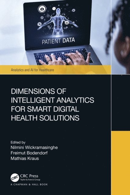 Mathias Kraus, Freimut Bodendorf, Nilmini Wickramasinghe - Dimensions of Intelligent Analytics for Smart Digital Health Solutions, E-bok