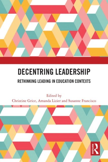Susanne Francisco, Amanda Lizier, Christine Grice - Decentring Leadership, E-bok