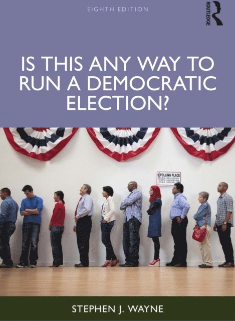Stephen J. Wayne - Is This Any Way to Run a Democratic Election?, E-bok
