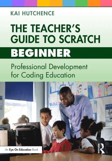 Kai Hutchence - Teacher's Guide to Scratch - Beginner, E-bok