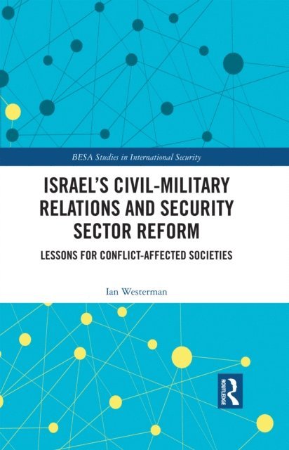 Ian Westerman - Israel's Civil-Military Relations and Security Sector Reform, E-bok