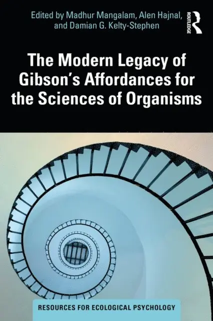 Damian G. Kelty-Stephen, Alen Hajnal, Madhur Mangalam - Modern Legacy of Gibson's Affordances for the Sciences of Organisms, E-bok. Tillgänglighet: Lägg i varukorg