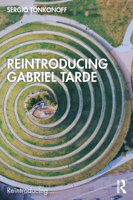 Sergio Tonkonoff - Reintroducing Gabriel Tarde, E-bok