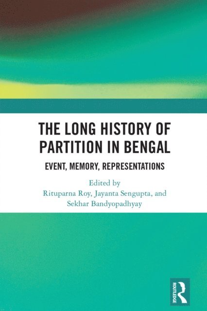 Sekhar Bandyopadhyay, Jayanta Sengupta, Rituparna Roy - Long History of Partition in Bengal, E-bok
