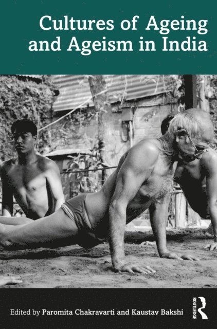 Paromita Chakravarti, Kaustav Bakshi - Cultures of Ageing and Ageism in India, E-bok