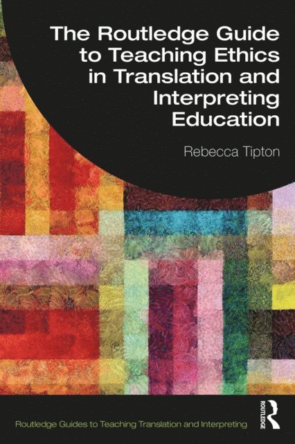 Rebecca Tipton - Routledge Guide to Teaching Ethics in Translation and Interpreting Education, E-bok