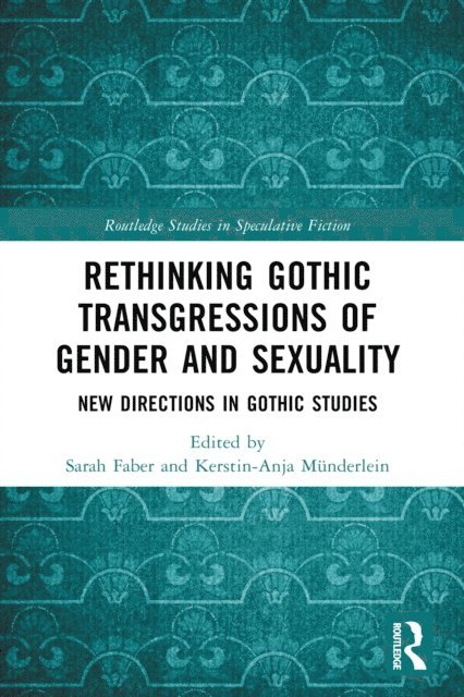 Kerstin-Anja Munderlein, Sarah Faber - Rethinking Gothic Transgressions of Gender and Sexuality, E-bok
