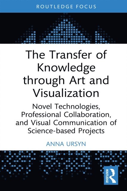 Anna Ursyn - Transfer of Knowledge through Art and Visualization, E-bok