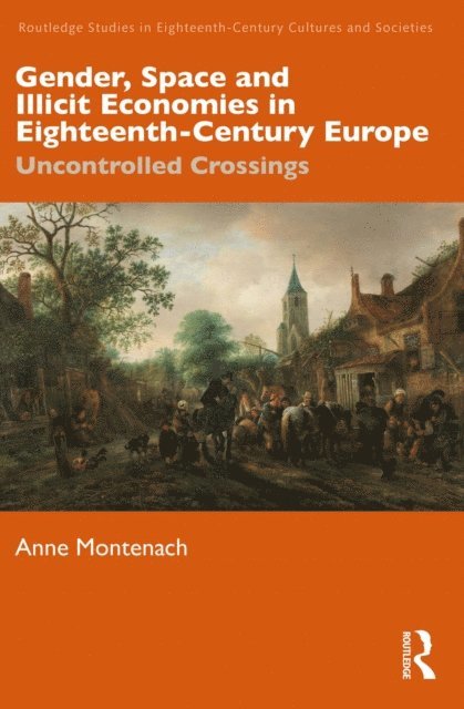 Anne Montenach - Gender, Space and Illicit Economies in Eighteenth-Century Europe, E-bok