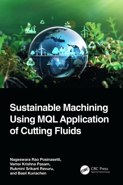 Basil Kuriachen, Rukmini Srikant Revuru, Vamsi Krishna Pasam, Nageswara Rao Posinasetti - Sustainable Machining Using MQL Application of Cutting Fluids, E-bok