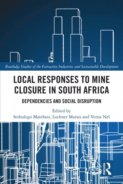 Verna Nel, Lochner Marais, Sethulego Matebesi - Local Responses to Mine Closure in South Africa, E-bok