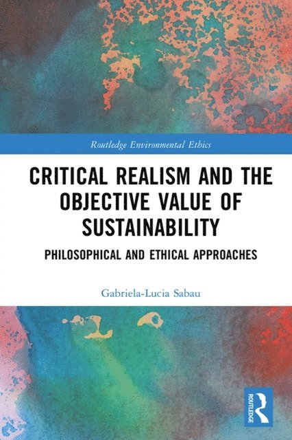 Gabriela-Lucia Sabau - Critical Realism and the Objective Value of Sustainability, E-bok