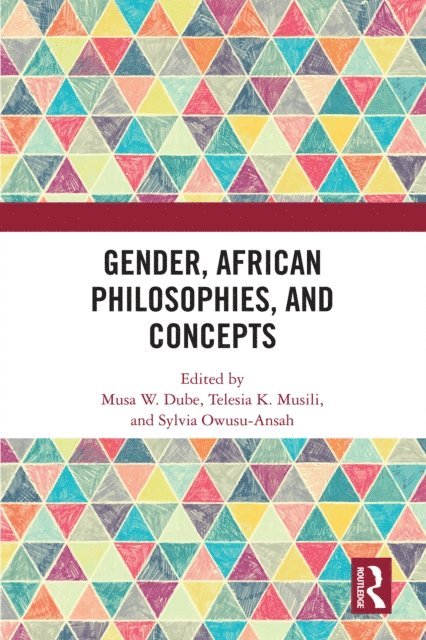 Sylvia Owusu-Ansah, Telesia K. Musili, Musa W. Dube - Gender, African Philosophies, and Concepts, E-bok