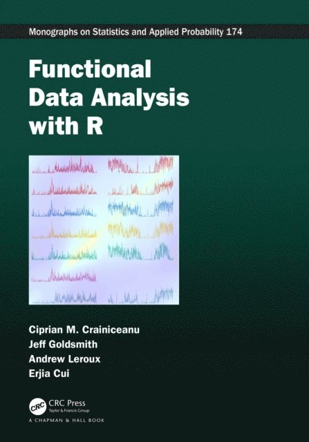 Erjia Cui, Andrew Leroux, Jeff Goldsmith, Ciprian M. Crainiceanu - Functional Data Analysis with R, E-bok