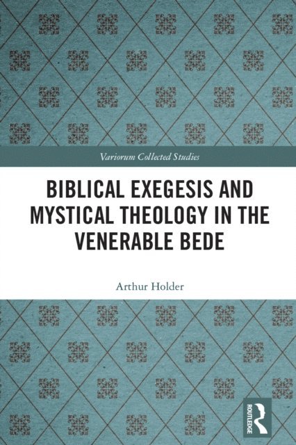 Arthur Holder - Biblical Exegesis and Mystical Theology in the Venerable Bede, E-bok