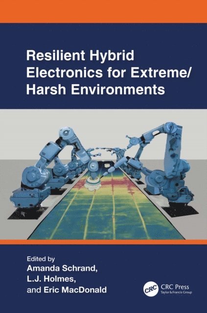 Eric MacDonald, Larry  Richard (L.J.) Holmes, Amanda Schrand - Resilient Hybrid Electronics for Extreme/Harsh Environments, E-bok