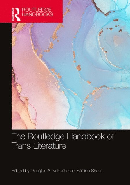 Sabine Sharp, Douglas A. Vakoch - Routledge Handbook of Trans Literature, E-bok