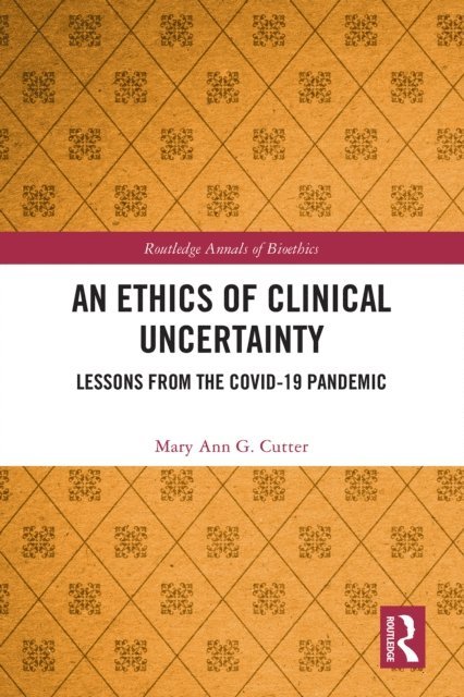 Mary Ann G. Cutter - Ethics of Clinical Uncertainty, E-bok