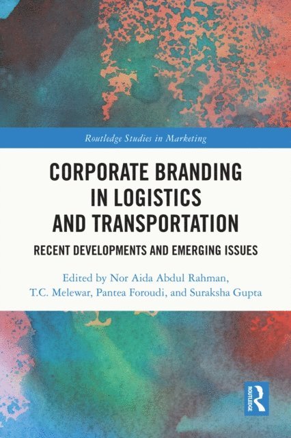 Suraksha Gupta, Pantea Foroudi, T.C. Melewar, Nor Aida Abdul Rahman - Corporate Branding in Logistics and Transportation, E-bok