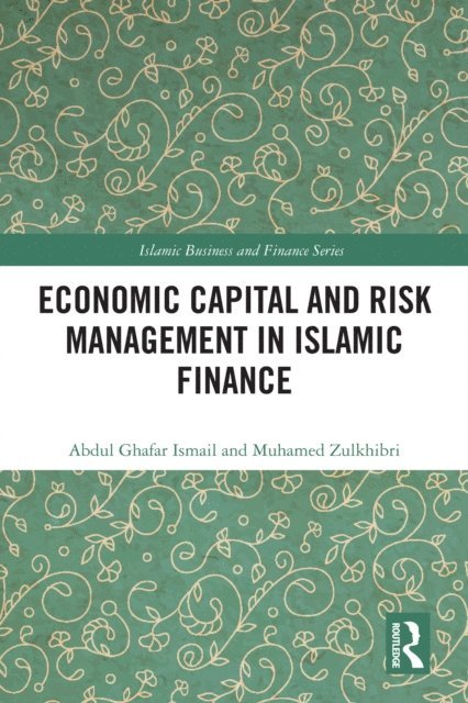 Muhamed Zulkhibri, Abdul Ghafar Ismail - Economic Capital and Risk Management in Islamic Finance, E-bok