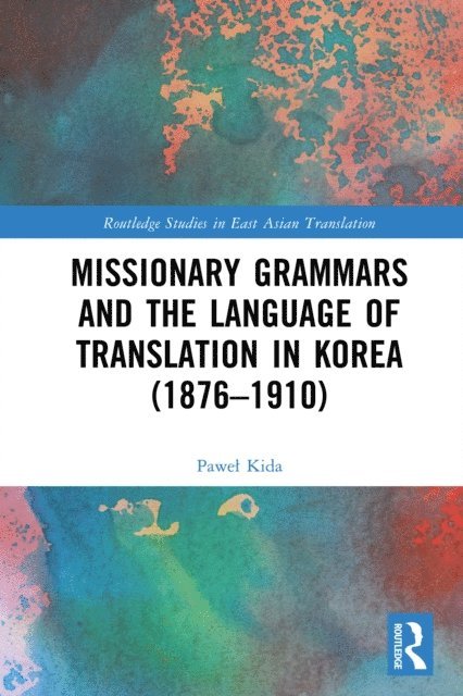 Pawel Kida - Missionary Grammars and the Language of Translation in Korea (1876-1910), E-bok