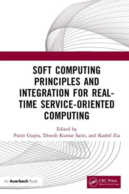 Kashif Zia, Dinesh Kumar Saini, Punit Gupta - Soft Computing Principles and Integration for Real-Time Service-Oriented Computing, E-bok