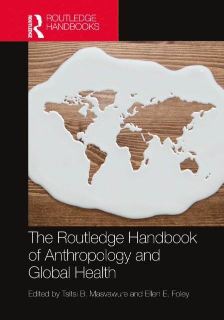 Ellen E. Foley, Tsitsi B. Masvawure - Routledge Handbook of Anthropology and Global Health, E-bok
