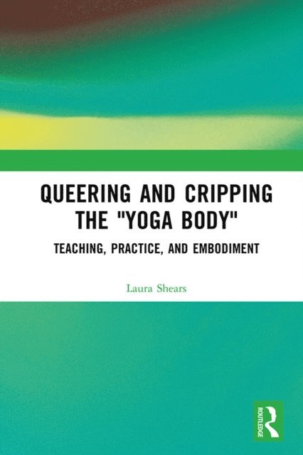 Laura Shears - Queering and Cripping the &quote;Yoga Body&quote;, E-bok. Tillgänglighet: Lägg i varukorg