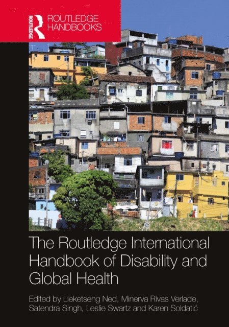 Karen SoldatiA‡, Leslie Swartz, Satendra Singh, Minerva Rivas Velarde, Lieketseng Ned - Routledge International Handbook of Disability and Global Health, E-bok
