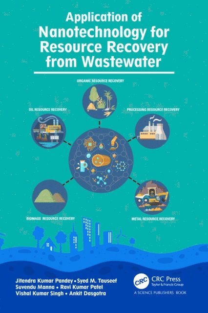 Ankit Dasgotra, Vishal Kumar Singh, Ravi Kumar Patel, Suvendu Manna, Syed Mohammad Tauseef, Jitendra Kumar Pandey - Application of Nanotechnology for Resource Recovery from Wastewater, E-bok