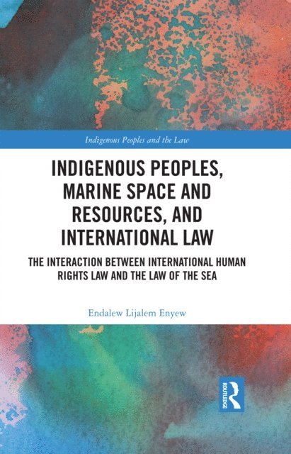 Endalew Lijalem Enyew - Indigenous Peoples, Marine Space and Resources, and International Law, E-bok