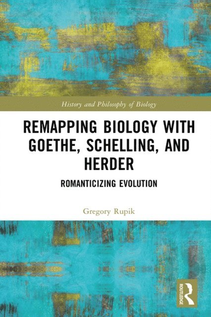 Gregory Rupik - Remapping Biology with Goethe, Schelling, and Herder, E-bok
