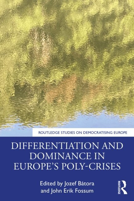 John Erik Fossum, Jozef Batora - Differentiation and Dominance in Europe's Poly-Crises, E-bok